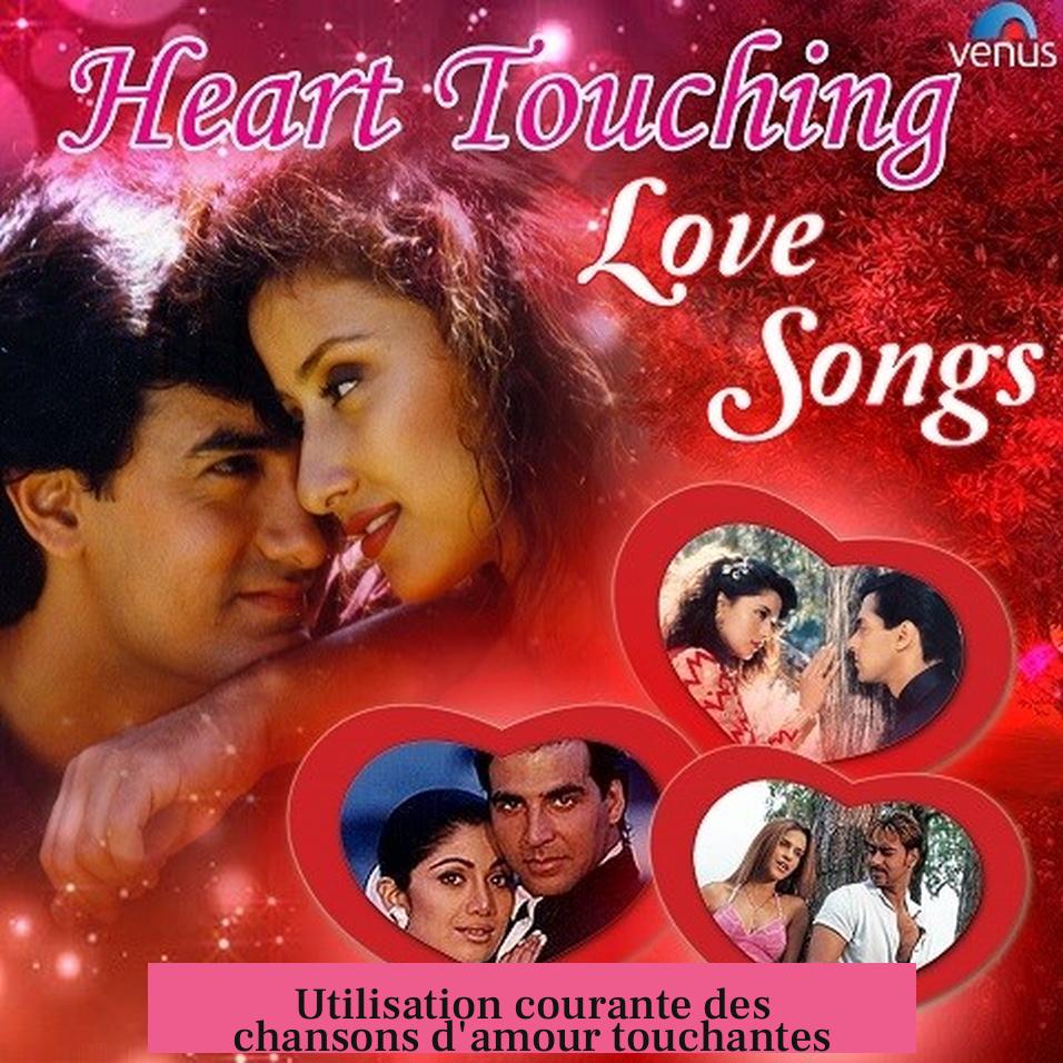 Utilisation courante des chansons d'amour touchantes