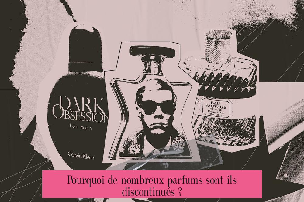 Pourquoi de nombreux parfums sont-ils discontinués ?