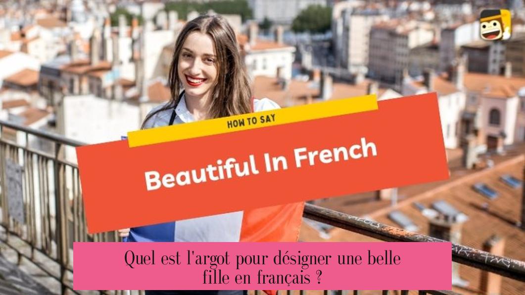 Quel est l'argot pour désigner une belle fille en français ?