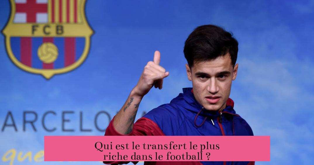 Qui est le transfert le plus riche dans le football ?