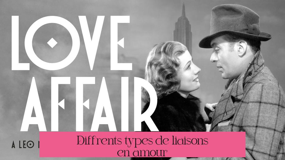Différents types de liaisons en amour