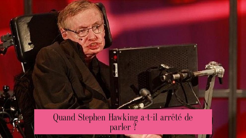 Quand Stephen Hawking a-t-il arrêté de parler ?