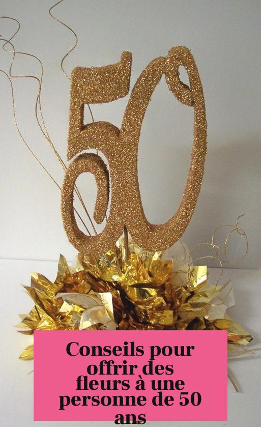 Conseils pour offrir des fleurs à une personne de 50 ans