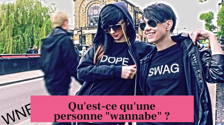 Qu'est-ce qu'une personne "wannabe" ?