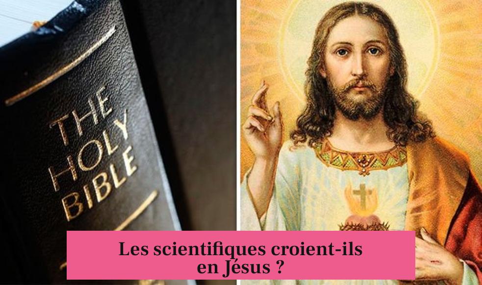 Les scientifiques croient-ils en Jésus ?