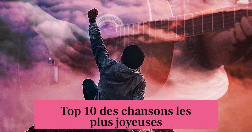 Top 10 des chansons les plus joyeuses