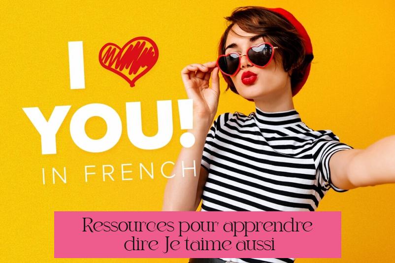 Ressources pour apprendre à dire "Je t’aime aussi"