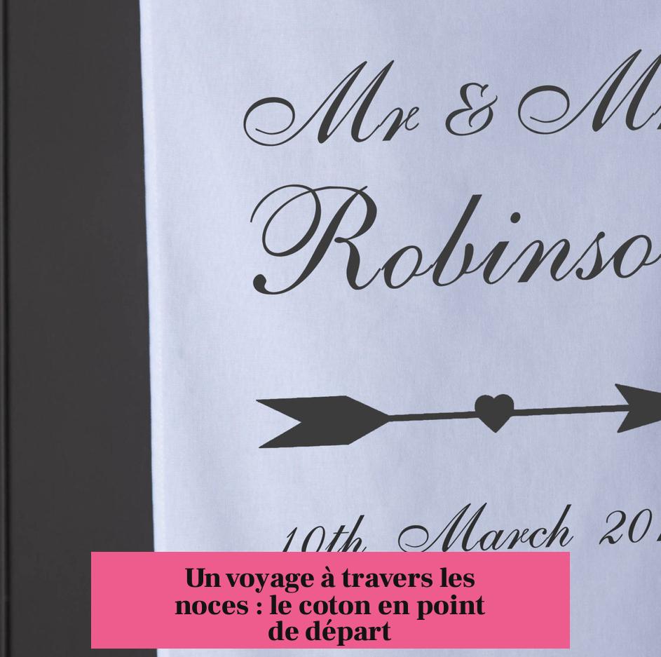 Un voyage à travers les noces : le coton en point de départ