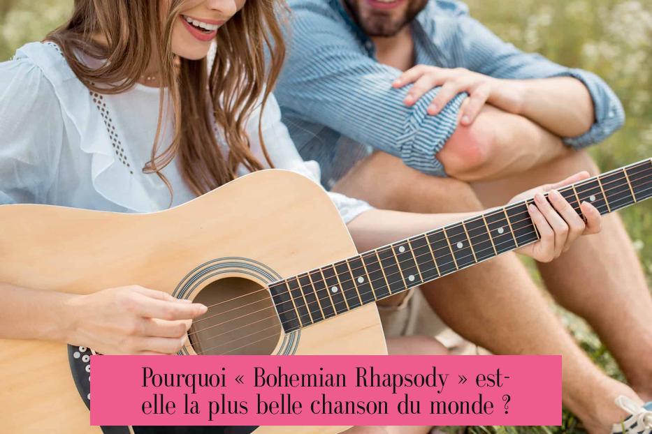 Pourquoi « Bohemian Rhapsody » est-elle la plus belle chanson du monde ?
