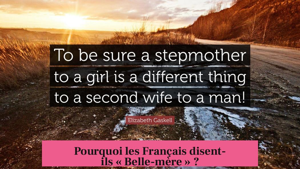 Pourquoi les Français disent-ils « Belle-mère » ?