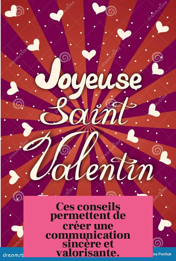 Ces conseils permettent de créer une communication sincère et valorisante.