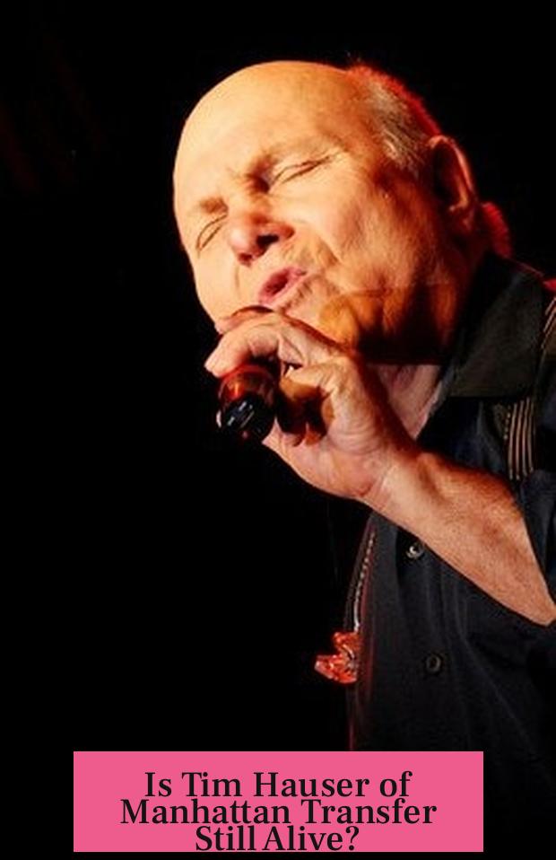 Is Tim Hauser of Manhattan Transfer Still Alive?