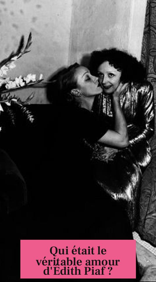 Qui était le véritable amour d'Édith Piaf ?