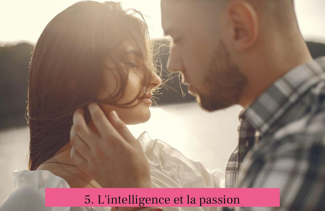 5. L'intelligence et la passion
