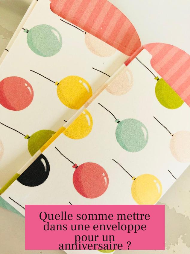Quelle somme mettre dans une enveloppe pour un anniversaire ?
