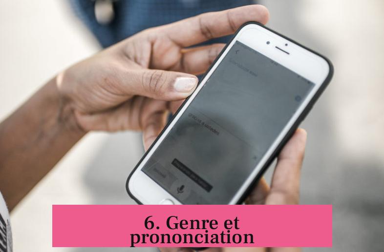 6. Genre et prononciation