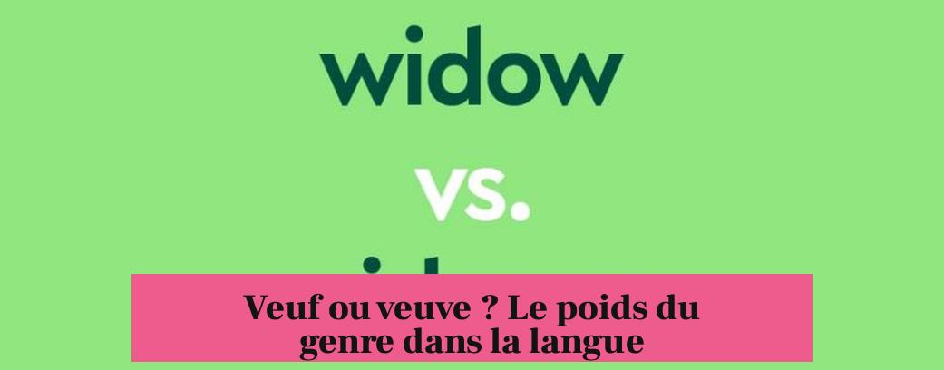 Veuf ou veuve ? Le poids du genre dans la langue