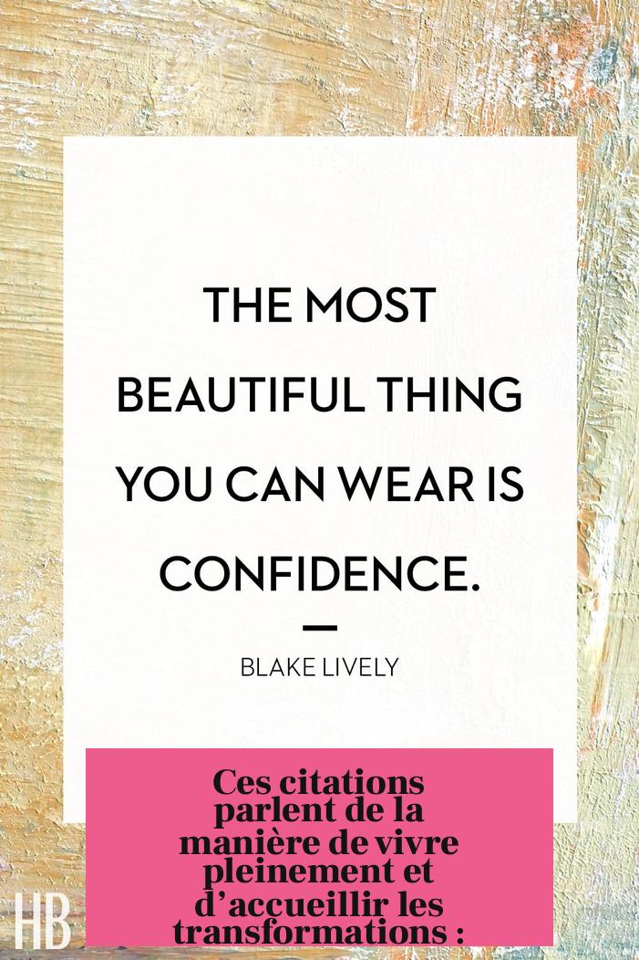 Ces citations parlent de la manière de vivre pleinement et d’accueillir les transformations :