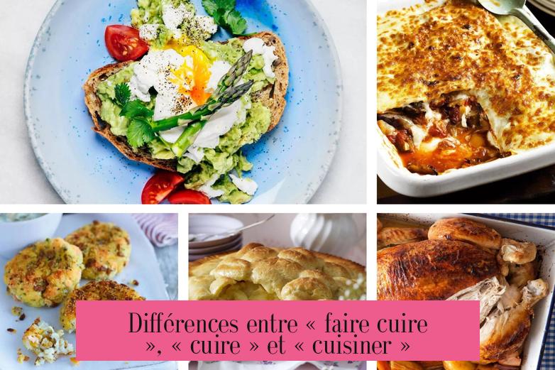 Différences entre « faire cuire », « cuire » et « cuisiner »