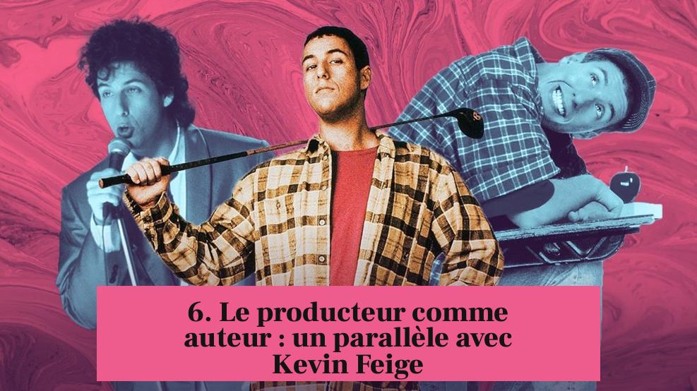 6. Le producteur comme auteur : un parallèle avec Kevin Feige