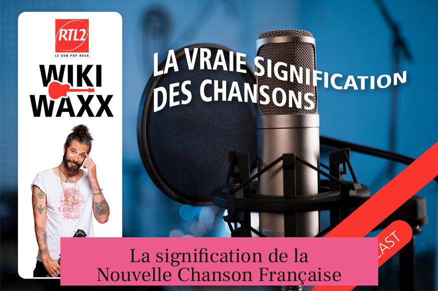 La signification de la Nouvelle Chanson Française