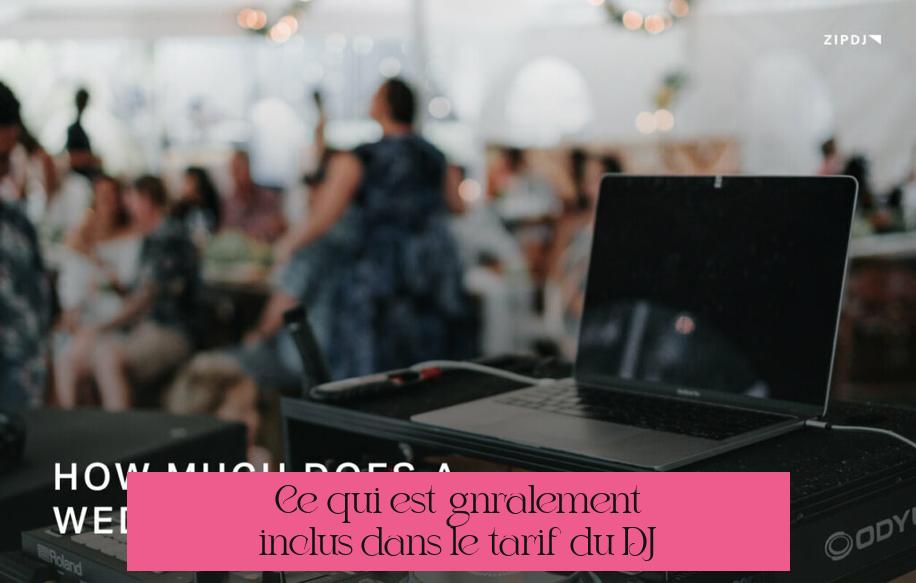 Ce qui est généralement inclus dans le tarif du DJ