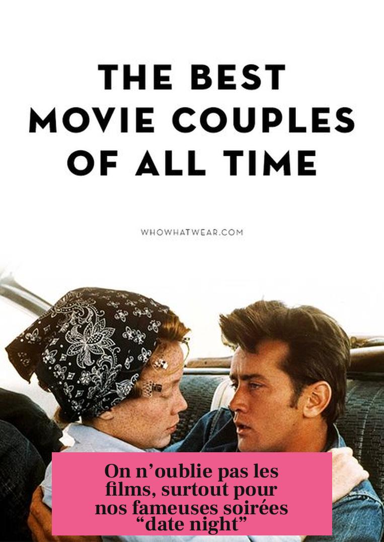 On n’oublie pas les films, surtout pour nos fameuses soirées “date night”