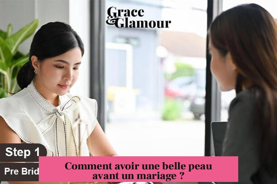 Comment avoir une belle peau avant un mariage ?