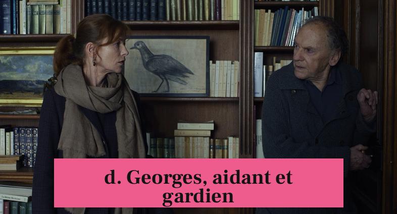 d. Georges, aidant et gardien