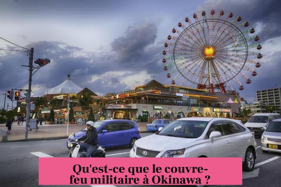 Qu'est-ce que le couvre-feu militaire à Okinawa ?