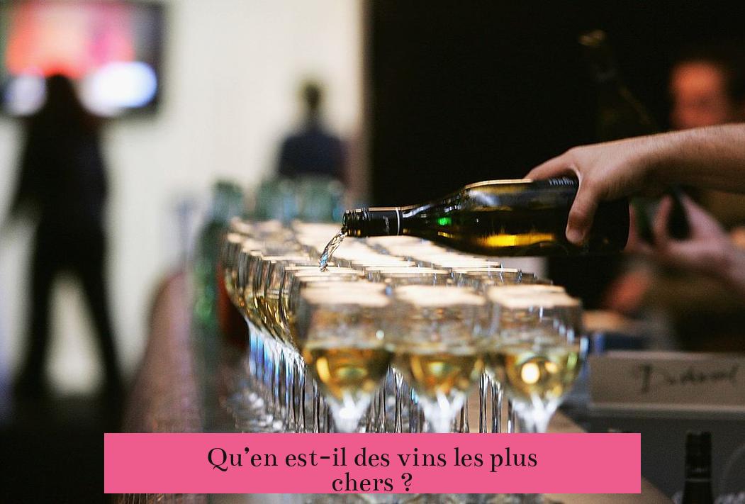 Qu’en est-il des vins les plus chers ?