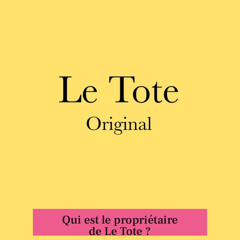 Qui est le propriétaire de Le Tote ?