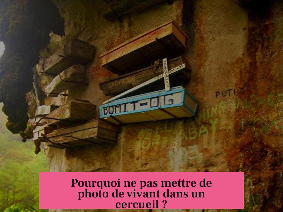Pourquoi ne pas mettre de photo de vivant dans un cercueil ?