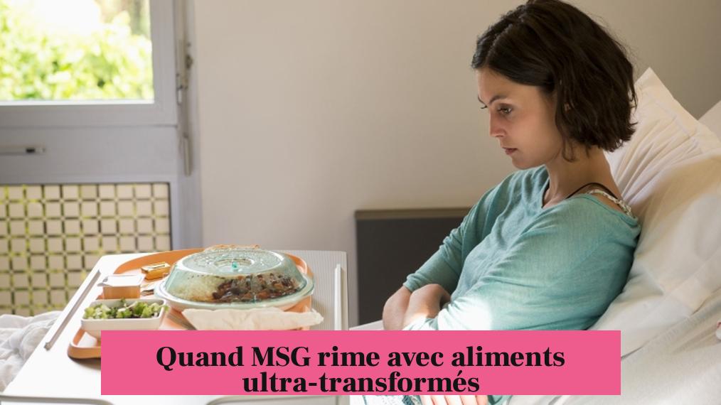 Quand MSG rime avec aliments ultra-transformés