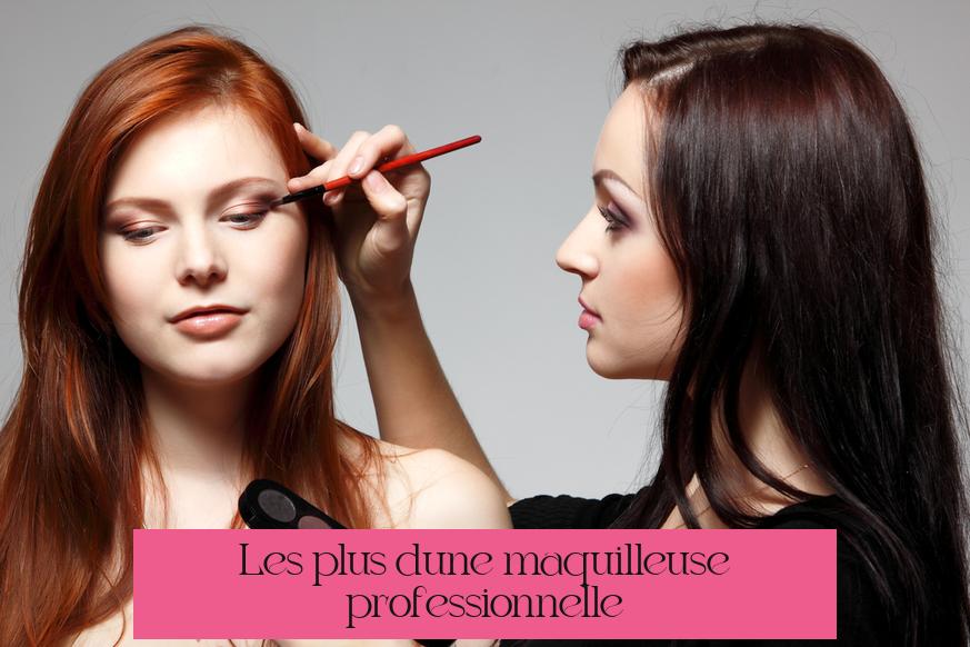 Les plus d'une maquilleuse professionnelle