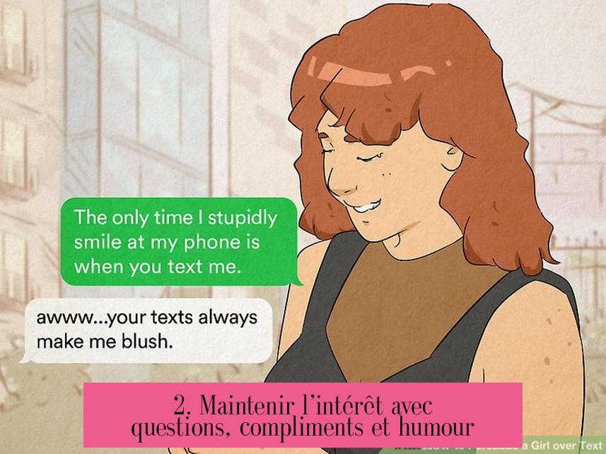 2. Maintenir l’intérêt avec questions, compliments et humour
