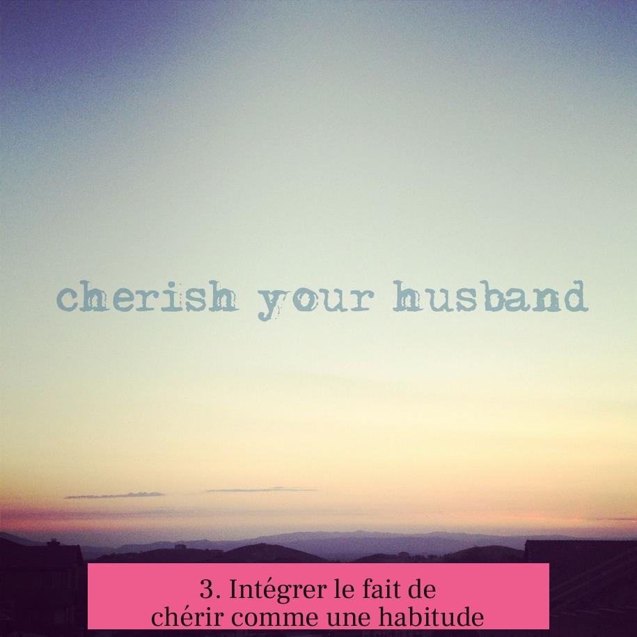 3. Intégrer le fait de chérir comme une habitude