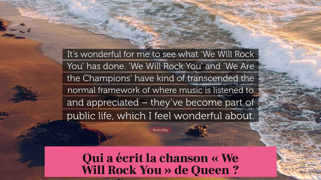 Qui a écrit la chanson « We Will Rock You » de Queen ?