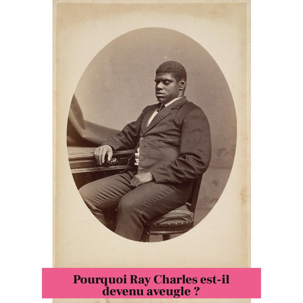Pourquoi Ray Charles est-il devenu aveugle ?