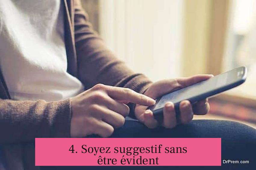 4. Soyez suggestif sans être évident