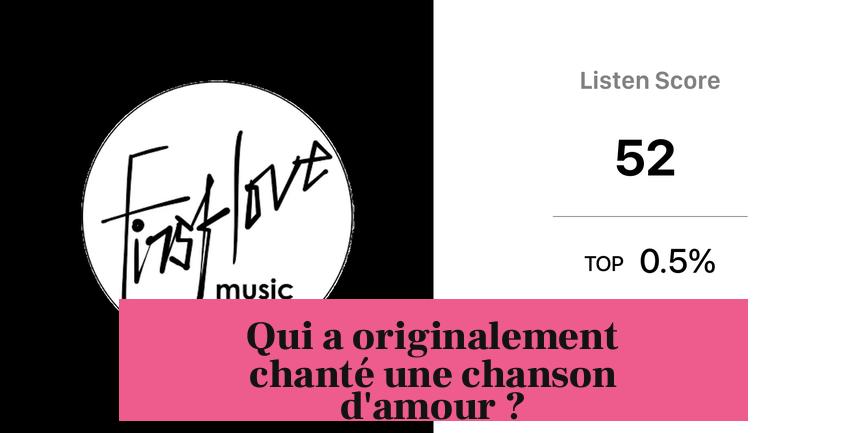Qui a originalement chanté une chanson d'amour ?