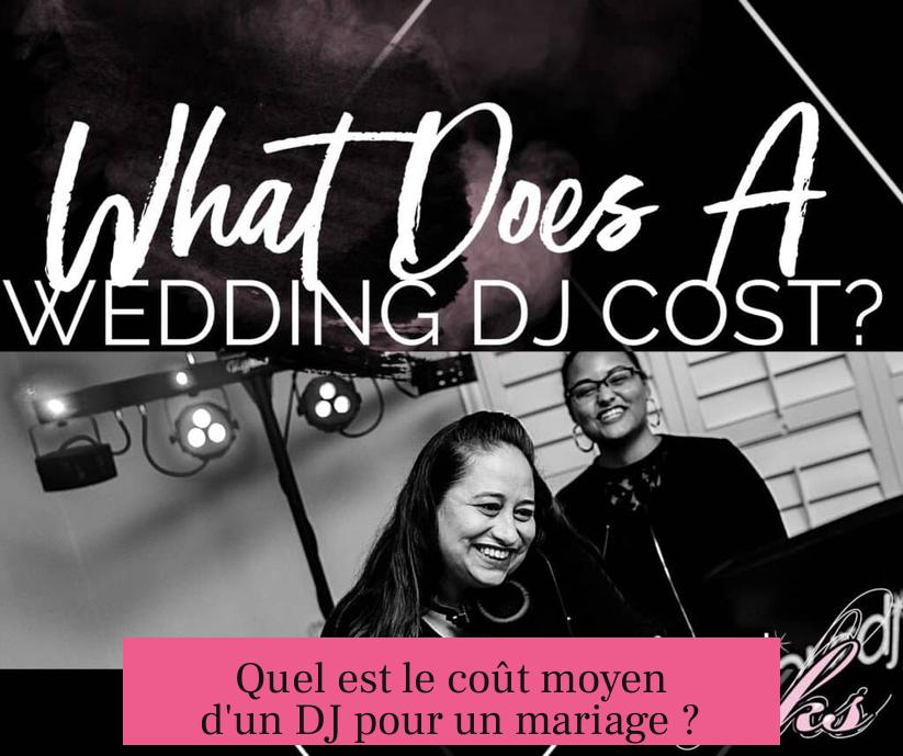 Quel est le coût moyen d'un DJ pour un mariage ?