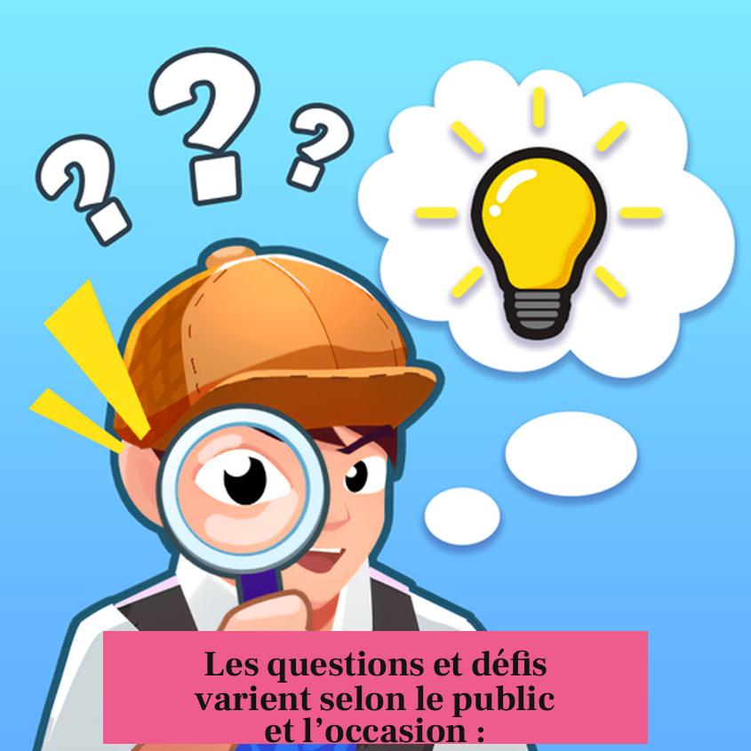 Les questions et défis varient selon le public et l’occasion :