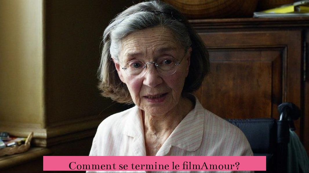 Comment se termine le filmAmour?