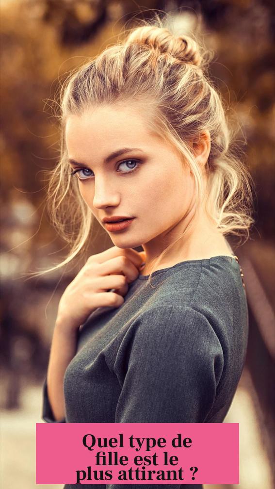 Quel type de fille est le plus attirant ?