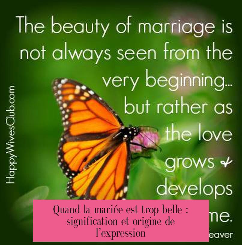 Quand la mariée est trop belle : signification et origine de l’expression