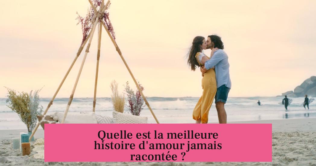 Quelle est la meilleure histoire d'amour jamais racontée ?
