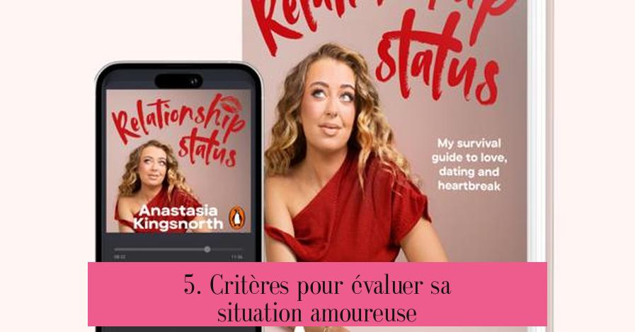 5. Critères pour évaluer sa situation amoureuse