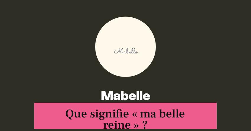 Que signifie « ma belle reine » ?