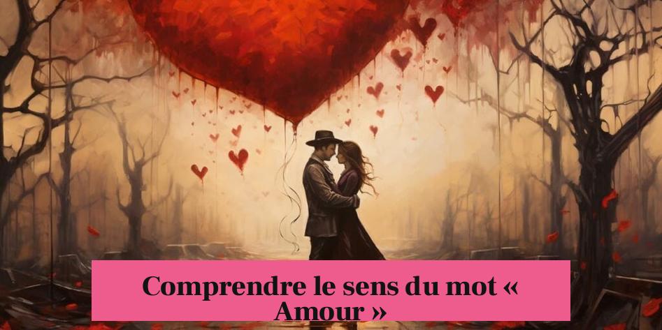 Comprendre le sens du mot « Amour »